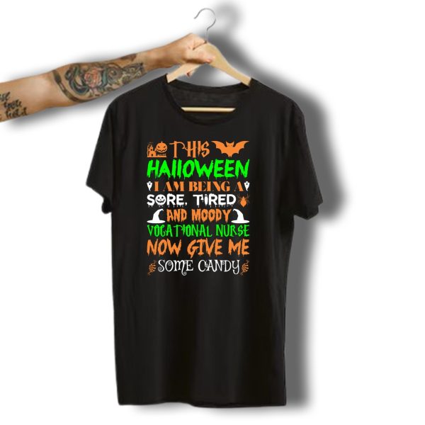 This Halloween I Am Being A Sore Tired And Moody Vocational Nurse Now Give Me Some Candy T Shirt t shirt 1