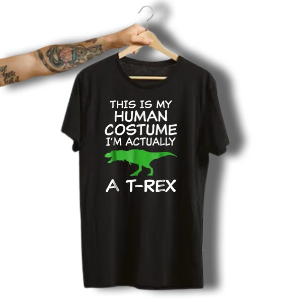 This Is My Human Costume IM Actually A T Rex Halloween Dinosaur Funny T Shirt t shirt 1