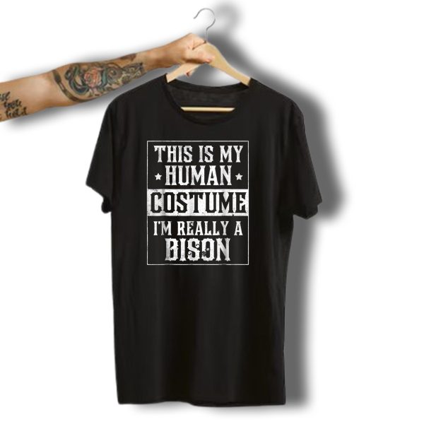 This Is My Human Costume IM Really A Bison Halloween Funny Adults T Shirt t shirt 1