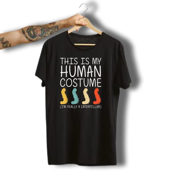 This Is My Human Costume IM Really A Caterpillar Halloween Butterfly Easy Diy T Shirt t shirt 1