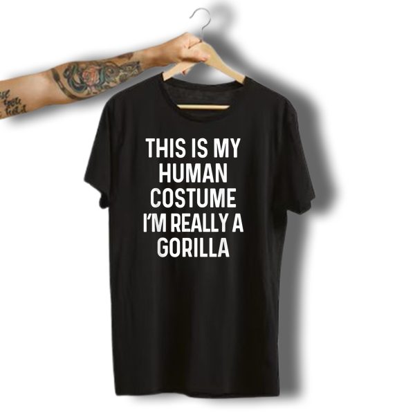 This Is My Human Costume IM Really A Gorilla Funny Halloween Adults T Shirt t shirt 1