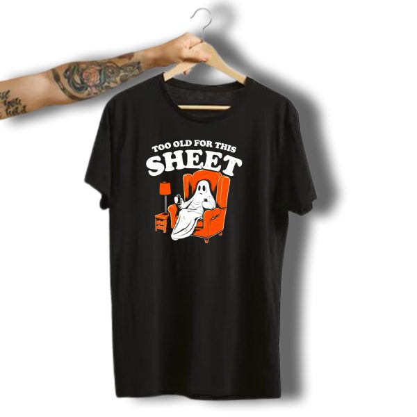 Too Old For This Sheet Boo Halloween Ghost In Armchair With Drink And Remote T Shirt t shirt 1
