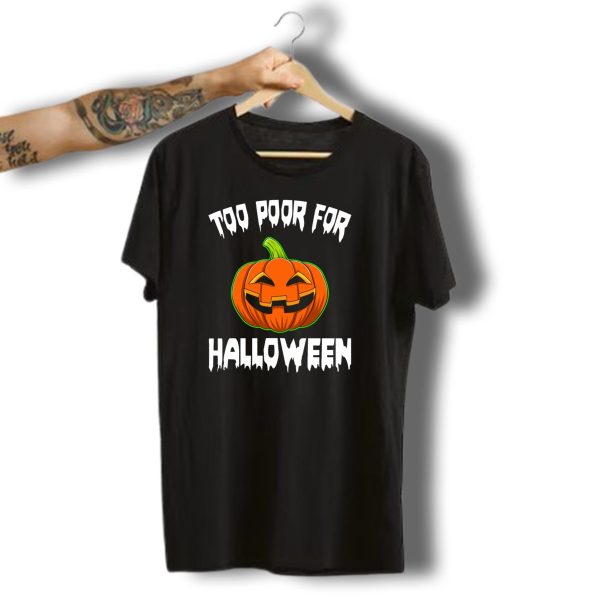 Too Poor For Halloween Funny Pumpkin Face Horror T Shirt t shirt 1