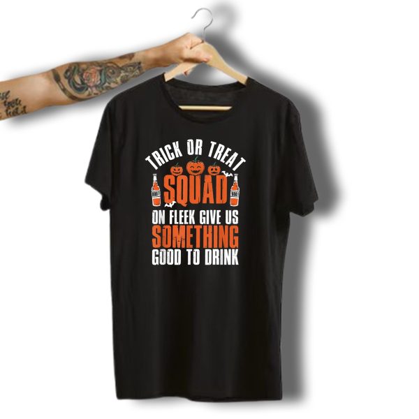 Trick Or Treat Squad On Fleek Give Us Something Good To Drink Funny Halloween Pumpkin T Shirt t shirt 1
