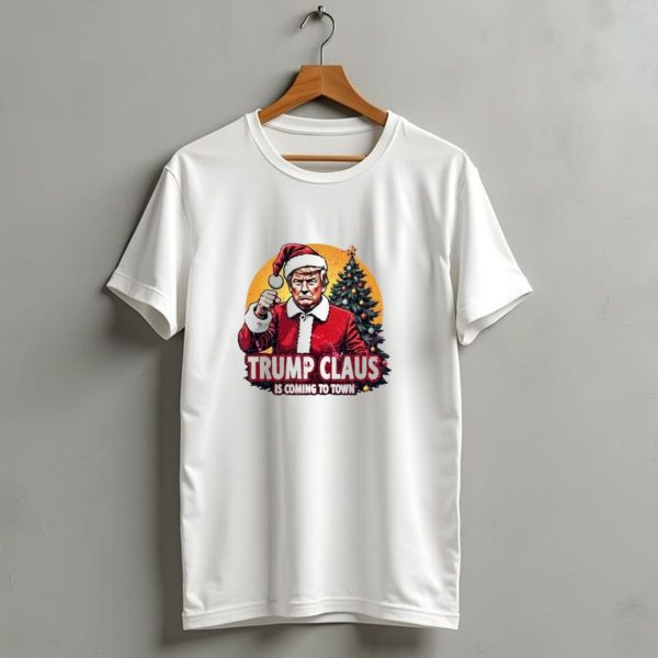 Trump Claus Is Coming To Town Christmas T Shirt 1 t shirt 1