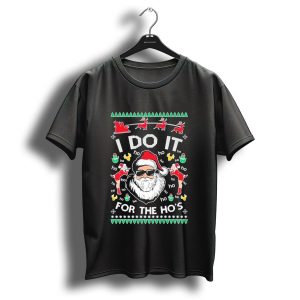 Ugly Christmas 2024 I Do It For The Hos Santa Reindeer Sleigh Festive T Shirt
