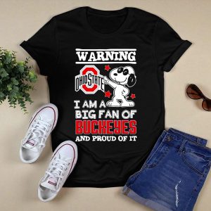 Warning Ohio State Buckeyes I Am A Big Fan Of Buckeyes And Proud Of It T Shirt