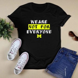 We Are Not For Everyone Michigan Wolverines Basketball Wolverine T-Shirt