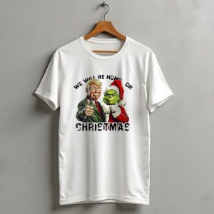 We Will Be Home For Christmas Trump Grinch T-Shirt