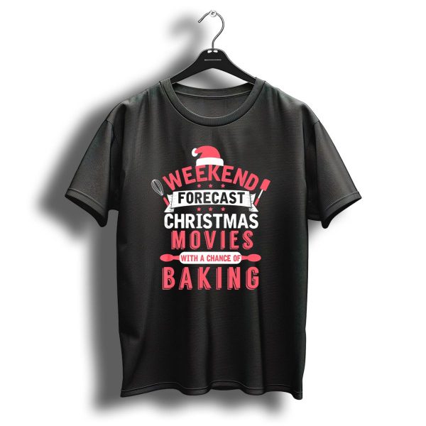 Weekend Forecast Christmas Movies With A Chance Of Baking T Shirt 1 t shirt 1