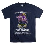 Weekend Forecast Watching Lsu Tigers With No Chance Of House Cleaning Or Cooking T-Shirt
