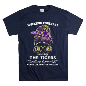 Weekend Forecast Watching Lsu Tigers With No Chance Of House Cleaning Or Cooking T-Shirt