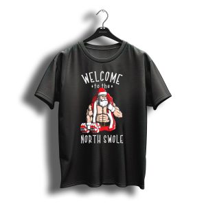 Welcome To The North Swole Santa Claus Buff Christmas Santa With Dumbbells T-Shirt