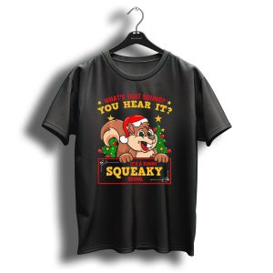 Whats That Sound You Hear It Its A Funny Squeaky Sound Christmas Holiday Santa Squirrel Chipmun T-Shirt