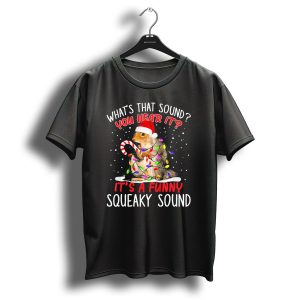 Whats That Sound You Hear It Its A Funny Squeaky Sound Santa Hat Squirrel Christmas Lights Candy Cane T-Shirt