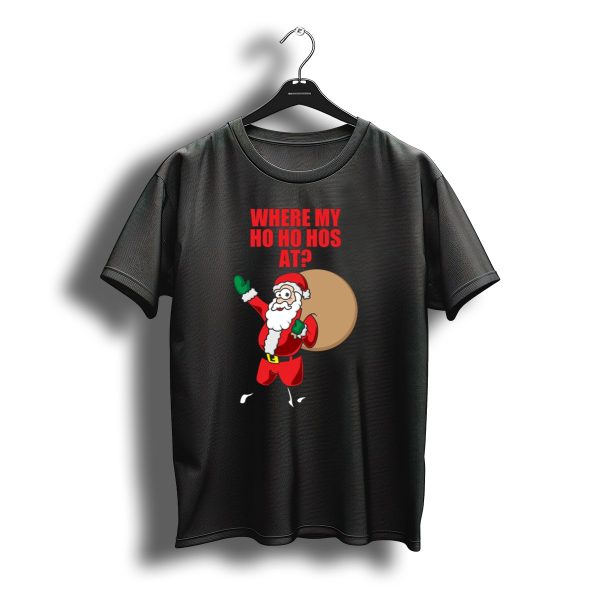 Where My Ho Ho Hos At Santa Claus Christmas T Shirt t shirt 1
