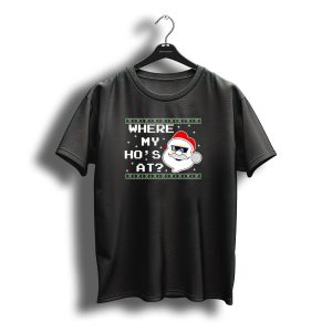 Where My Ho'S At Christmas Santa Claus With Sunglasses Funny Holiday T-Shirt
