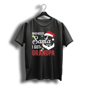 Who Needs Santa I Got Grandpa Christmas Ornaments Santa Hat Beard T-Shirt