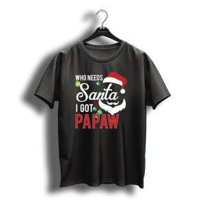 Who Needs Santa I Got Papaw Christmas Ornaments Santa Hat T-Shirt
