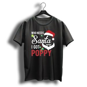 Who Needs Santa I Got Poppy Christmas Santa Hat Beard Ornaments T Shirt
