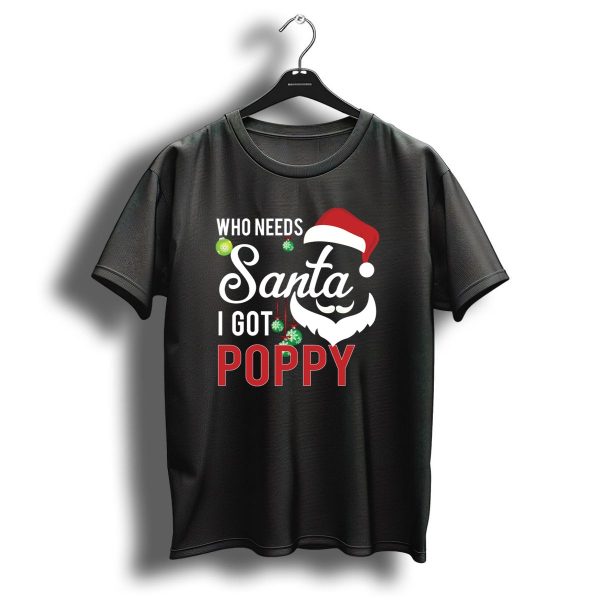 Who Needs Santa I Got Poppy Christmas Santa Hat Beard Ornaments T Shirt 1 t shirt 1