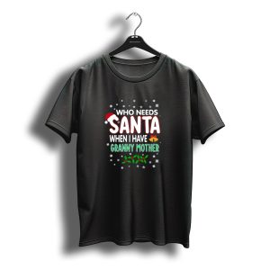 Who Needs Santa When I Have Granny Mother Christmas Holiday T-Shirt