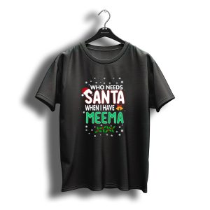 Who Needs Santa When I Have Meema Christmas Bells Holly Snowflakes Santa Hat T-Shirt