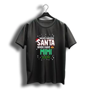 Who Needs Santa When I Have Mimi Snowflakes Holly Bells Christmas Hat T-Shirt