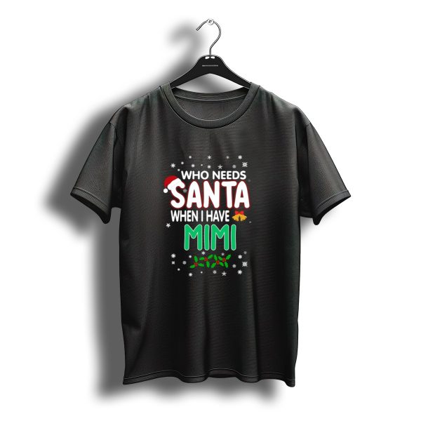 Who Needs Santa When I Have Mimi Snowflakes Holly Bells Christmas Hat T Shirt t shirt 1