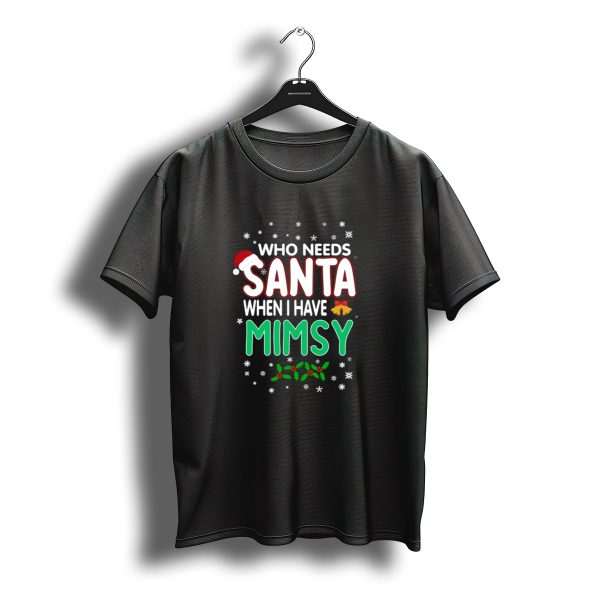 Who Needs Santa When I Have Mimsy Christmas Bells Hat Snowflakes Holly T Shirt t shirt 1