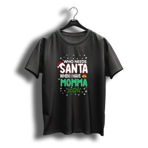 Who Needs Santa When I Have Momma Christmas Santa Hat Snowflakes Holly Berries T-Shirt