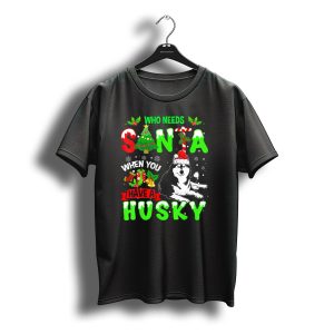 Who Needs Santa When You Have A Husky With Christmas Tree And Snowflakes T-Shirt