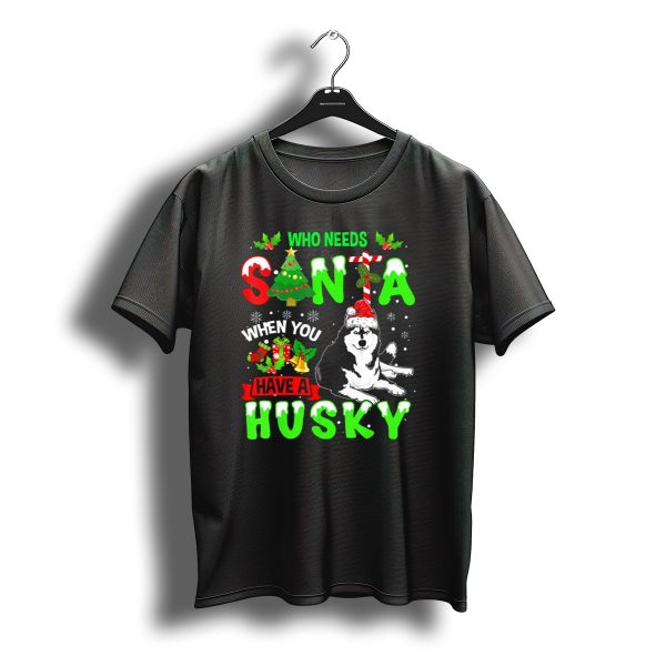 Who Needs Santa When You Have A Husky With Christmas Tree And Snowflakes T Shirt t shirt 1