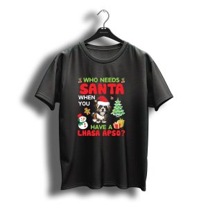 Who Needs Santa When You Have A Lhasa Apso Christmas Tree Snowman Presents T-Shirt