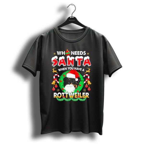 Who Needs Santa When You Have A Rottweiler Wearing Santa Hat Beard Christmas Wreath T Shirt 1 t shirt 1