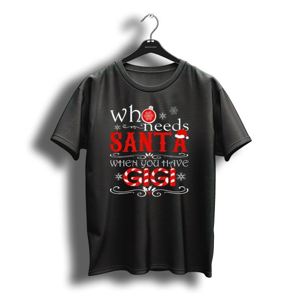 Who Needs Santa When You Have Gigi Christmas Theme With Candy Cane And Snowflakes T Shirt t shirt 1