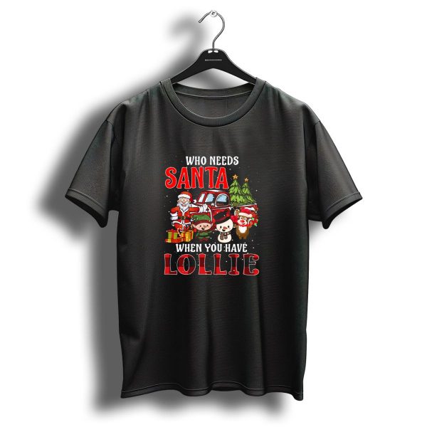 Who Needs Santa When You Have Lollie Santa Elves Snowman Reindeer Christmas Scene T Shirt 1 t shirt 1