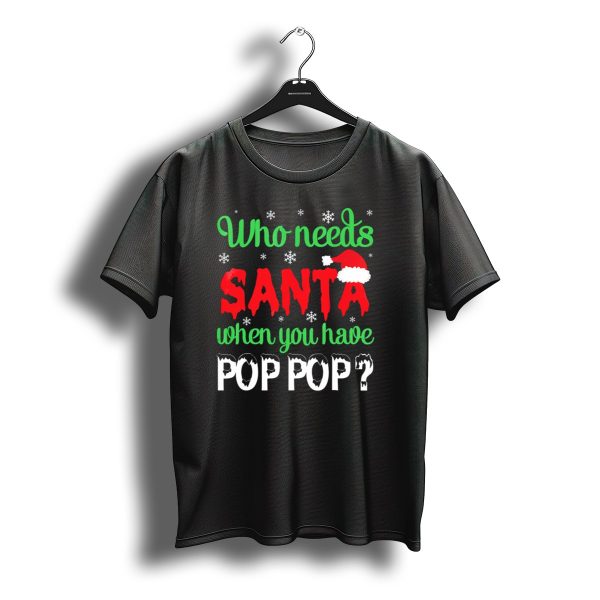 Who Needs Santa When You Have Pop Pop Christmas Snowflakes T Shirt t shirt 1