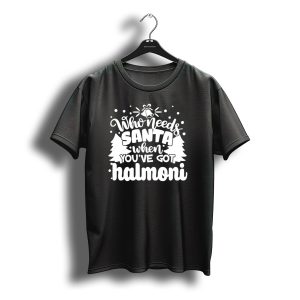 Who Needs Santa When You'Ve Got Halmoni Christmas Trees And Bell T-Shirt