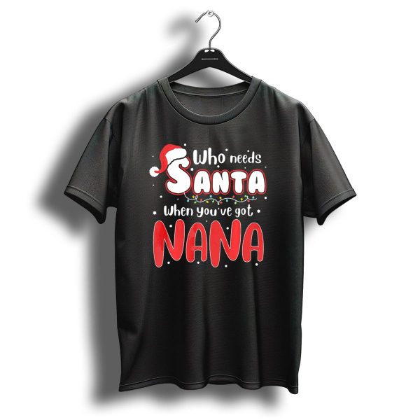 Who Needs Santa When Youve Got Nana Christmas Hat Lights T Shirt 1 t shirt 1