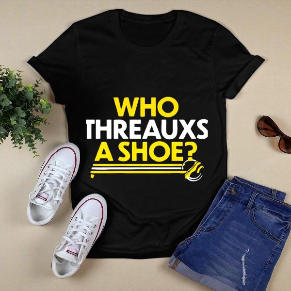 Who Threauxs a Shoe LSU Tigers Football Humor T Shirt Black 1