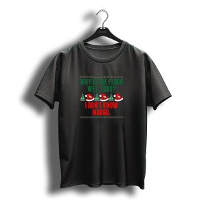 Why Is The Floor Wet To Do I Don'T Know Margo Santa Hats Christmas Trees T-Shirt