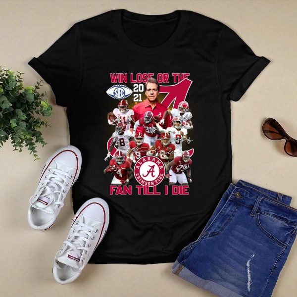 Win Lose Or Tie Alabama Crimson Tide Fan Till I Die Shirt Style 1 Black 1