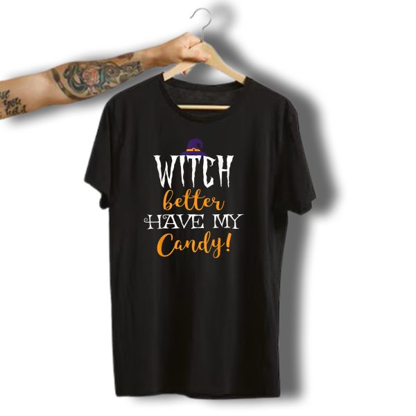 Witch Better Have My Candy Halloween Funny T Shirt t shirt 1