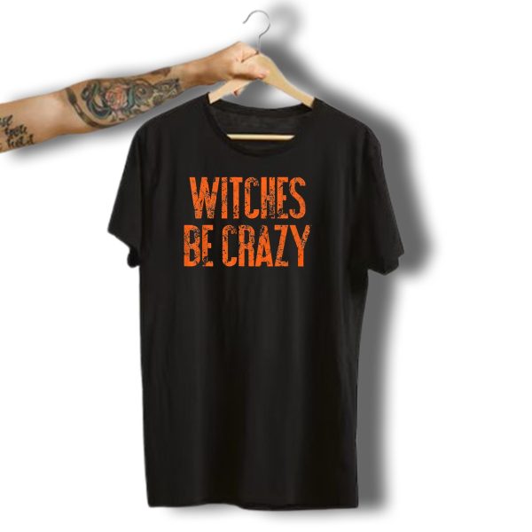 Witches Be Crazy Funny Cute Easy Halloween Humor T Shirt t shirt 1