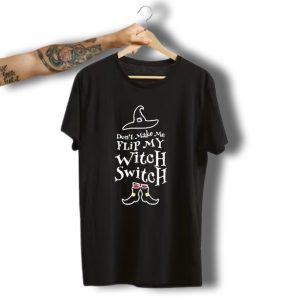 Womens Halloween Dont Make Me Flip My Witch Switch Hat And Boots T-Shirt