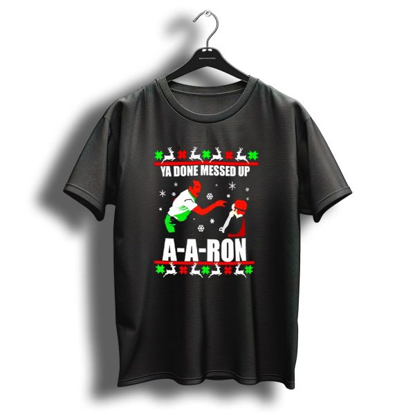 Ya Done Messed Up A A Ron Christmas Ugly Sweater Reindeer Snowflakes T Shirt 1 t shirt 1
