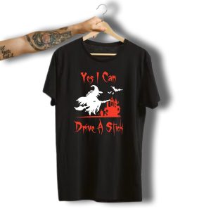 Yes I Can Drive A Stick Witch Flying Broom Haunted House Halloween T-Shirt