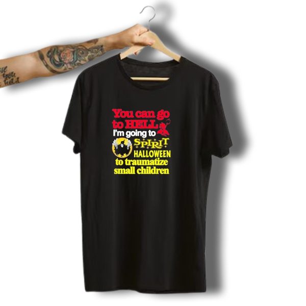 You Can Go To Hell IM Going To Spirit Halloween To Traumatize Small Children Ghost And Devil T Shirt t shirt 1