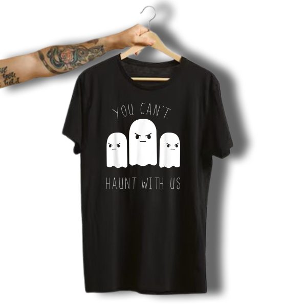 You Cant Haunt With Us Funny Halloween Ghost Trio T Shirt t shirt 1
